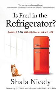 Is Fred in the Refrigerator?: Taming OCD and Reclaiming My Life