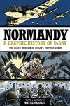 Normandy: A Graphic History of D-Day, The Allied Invasion of Hitler's Fortress Europe