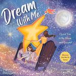 Dream With Me: I Love You to the Moon and Beyond (Mother and Daughter Edition) (Wherever Shall We Go Children's Bedtime Story Series)