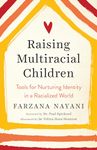 Raising Multiracial Children: Tools for Nurturing Identity in a Racialized World