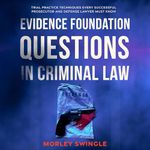 Evidence Foundation Questions in Criminal Law: Trial Practice Techniques Every Successful Prosecutor and Defense Lawyer Must Know (Law Guru)