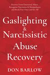 Gaslighting & Narcissistic Abuse Recovery: Recover from Emotional Abuse, Recognize Narcissists & Manipulators and Break Free Once and for All