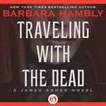 Traveling with the Dead: A James Asher Novel, Book 2