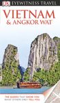 DK Eyewitness Travel Guide: Vietnam and Angkor Wat