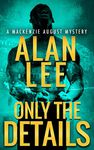 Only the Details: 5 (MacKenzie August, Killer Mysteries,)