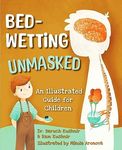 Bedwetting Unmasked: An Illustrated Guide for Children (Bed-Wetting Info and Solutions)