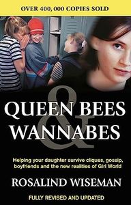 Queen Bees and Wannabes: Helping your daughter survive cliques, gossip, boyfriends and the realities of Girl World: Helping your teenage daughter survive cliques, gossip, bullying and boyfriends