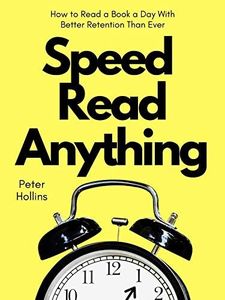 Speed Read Anything: How to Read a Book a Day With Better Retention Than Ever (Learning how to Learn 7)