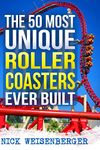 The 50 Most Unique Roller Coasters Ever Built (Amazing Roller Coasters)