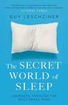 The Secret World of Sleep: Journeys Through the Nocturnal Mind