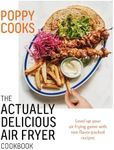 Poppy Cooks: The Actually Delicious Air Fryer Cookbook