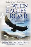 When Eagles Roar: The Amazing Journey of an African Wildlife Adventurer