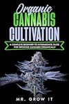 Organic Cannabis Cultivation: A Complete Beginner-To-Intermediate Guide For Growing Cannabis Organically