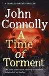 A Time of Torment: Private Investigator Charlie Parker hunts evil in the fourteenth book in the globally bestselling series (Charlie Parker Thriller 14)