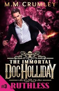 The Immortal Doc Holliday: Ruthless (The Immortal Doc Holliday Series Book 3)