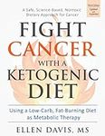 Fight Cancer with a Ketogenic Diet, Third Edition: Using a Low-Carb, Fat-Burning Diet as Metabolic Therapy