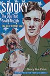 Smoky, the Dog That Saved My Life: The Bill Wynne Story (Biographies for Young Readers)