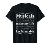 Musicals Make My Life Les Miserable Funny Apparel T-Shirt