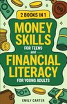 Money Skills for Teens and Financial Literacy for Young Adults: 2 Books in 1 – Learn Successful Money Management and Personal Finance Skills to Go ... Already in Your 20s (Life Skill Handbooks)