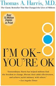 I'm OK--You're OK: The Pioneering and Bestselling Self-Help Guide
