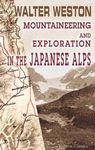 Mountaineering and Exploration in the Japanese Alps