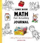 Comic Book Math ~ Fun-Schooling Journal: Adding, Writing & Subtracting Games (Ages 6 to 11) (Fun-Schooling With Thinking Tree Books - Homeschooling Math)