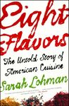 Eight Flavors: The Untold Story of American Cuisine