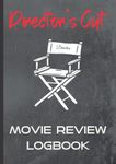 Director's Cut Movie Review Logbook: A Prompted Journal for Rating and Reviewing Films for Movie Lovers, Film Students, Paid and Unpaid Movie Critics