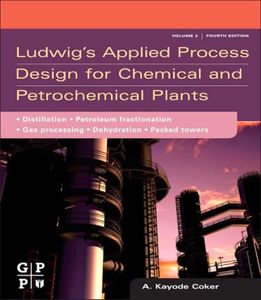 Ludwig's Applied Process Design for Chemical and Petrochemical Plants: Volume 2: Distillation, Packed Towers, Petroleum Fractionation, Gas Processing and Dehydration