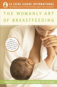 The Womanly Art of Breastfeeding: Completely Revised and Updated 8th Edition