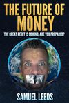 The Future of Money: The Great Reset Is Coming, Are You Prepared?