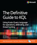 The Definitive Guide to KQL: Using Kusto Query Language for operations, defending, and threat hunting (Business Skills)