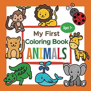 My First Coloring Book Animals Ages 1+: Toddler Coloring Book | Adorable Children's Book with 25 Simple Pictures to Learn and Color | For Kids Ages 1-3