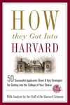 How They Got into Harvard: 50 Successful Applicants Share 8 Key Strategies for Getting into the College of Your Choice