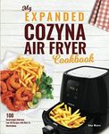 My Expanded Cozyna Air Fryer Cookbook: 100 Surprisingly Delicious Low-Oil Recipe with How-To Illustrations (Fried Delights)