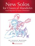 New Solos for Classical Mandolin: Concert Repertoire for Practice & Performance