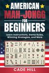 American Mah-Jongg for Beginners: Learn Instructions, Game Rules, Winning Strategies, and More