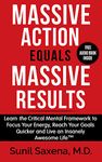 Massive Action Equal Massive Results: Learn the Critical Mental Framework to Focus Your Energy, Reach Your Goals Quicker and Live an Insanely Awesome Life