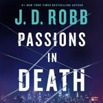 Passions in Death: An Eve Dallas Novel: In Death, Book 59