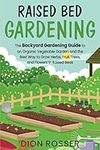 Raised Bed Gardening: The Backyard Gardening Guide to an Organic Vegetable Garden and the Best Way to Grow Herbs, Fruit Trees, and Flowers in Raised Beds (Sustainable Gardening)