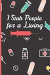 I Stab People For A Living Funny Nurse Notebook: Gag Gift For Student Nurses - Nurse Journal For Women - 6 x 9 inch College Ruled Notepad With 120 Pages - (Funny Nurse Notebooks & Journals)