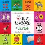 The Toddler's Handbook: Bilingual (English / Portuguese) (Inglês / Português) Numbers, Colors, Shapes, Sizes, ABC Animals, Opposites, and Sounds, with ... Early Readers: Children's Learning Books