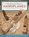 Traditional Wooden Handplanes: How to Restore, Modify & Use Antique Planes, Plus a Bonus Section on Making New Planes in the Antique Style (Fox Chapel Publishing) Over 200 Photos & Illustrations