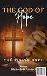 THE GOD OF HOPE and THE RISING HOPE is a Christian book, inspirational, self Help, Christian Living, leadership, Spiritual growth, Faith, Business & Professional Growth and Christian Living.