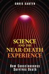 Science and the Near-Death Experience: How Consciousness Survives Death