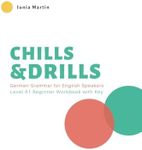 Chills & Drills: German Grammar for English Speakers. Level A1 Beginner Workbook with Key (German Edition)