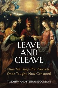 Leave and Cleave: Nine Marriage Prep Secrets, Once Taught, Now Censored