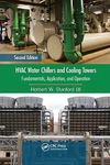 HVAC Water Chillers and Cooling Towers: Fundamentals, Application, and Operation, Second Edition