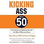 Kicking Ass After 50: The Guide to 