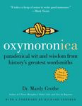 Oxymoronica: Paradoxical Wit and Wisdom from History's Greatest Wordsmiths